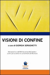 Visioni di confine. Interazioni e conflitti tra comunità locale e centri per stranieri in un territorio di frontiera