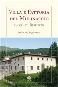 Villa e fattoria del Mulinaccio in val di Bisenzio. Ediz.italiana e inglese. Ediz. bilingue