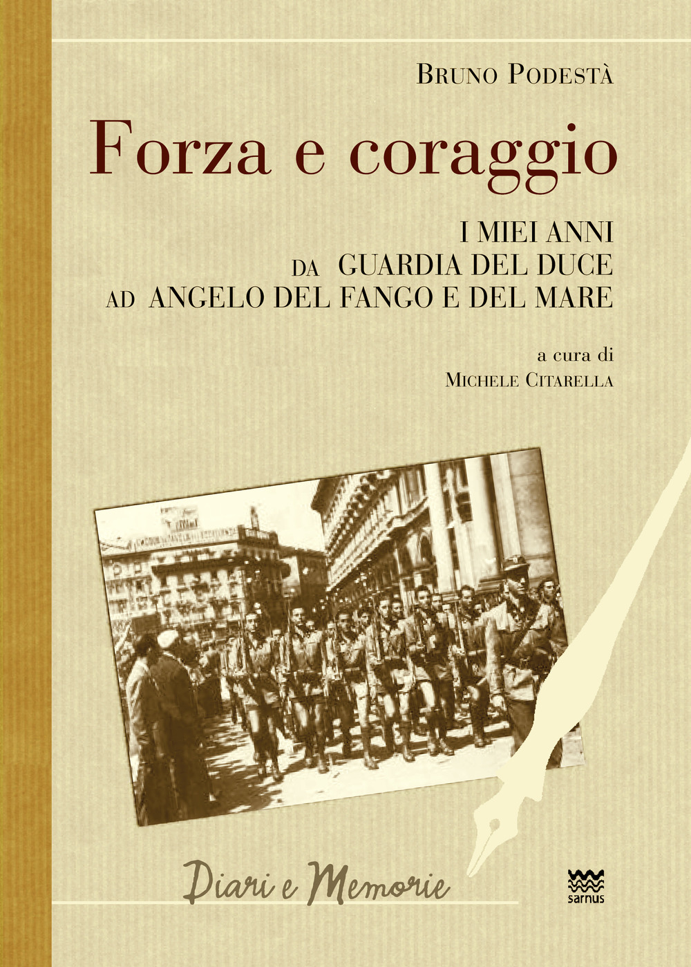 Forza e coraggio. I miei anni da guardia del Duce ad angelo del fango e del mare