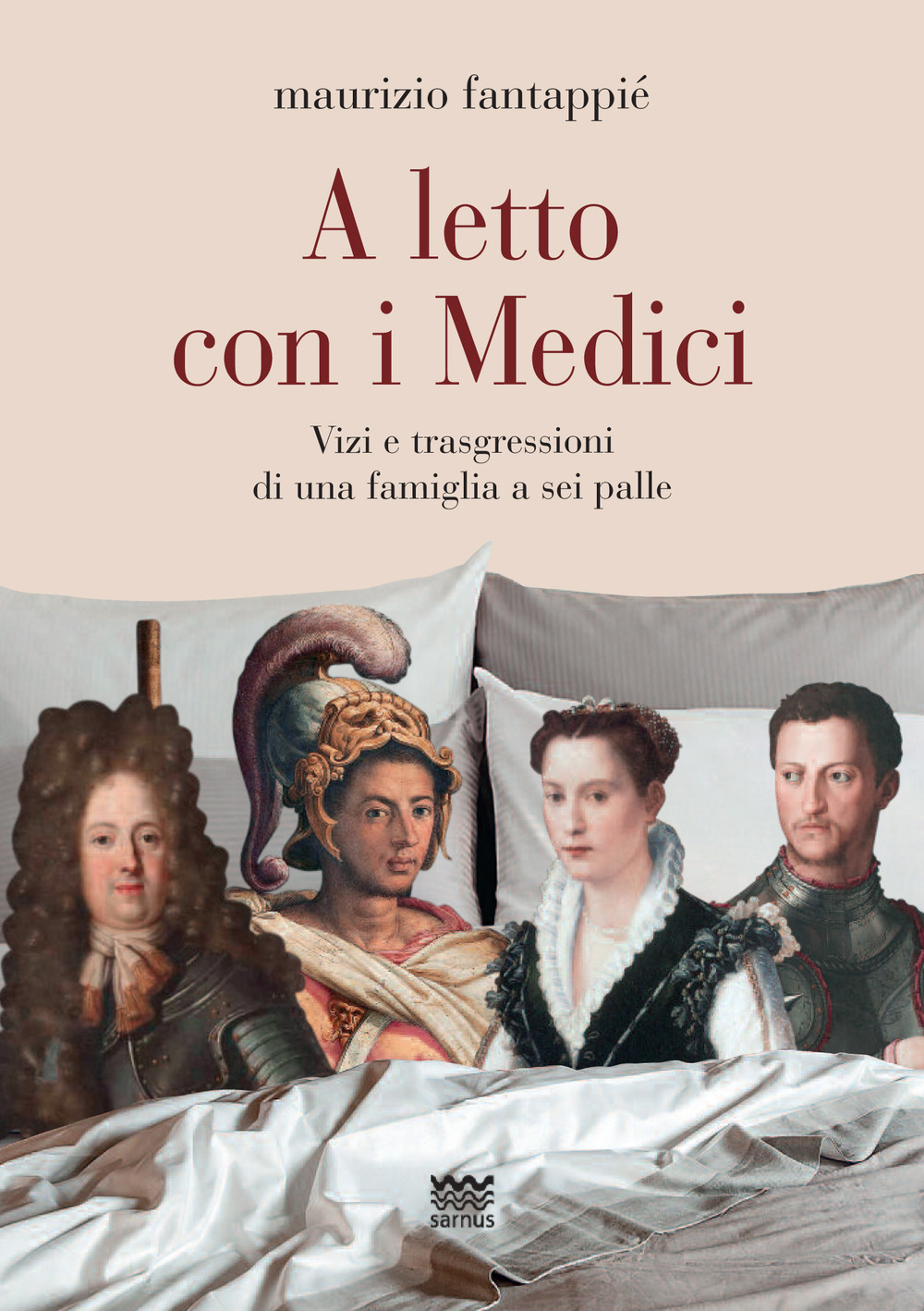 A letto con i Medici. Vizi e trasgressioni di una famiglia a sei palle