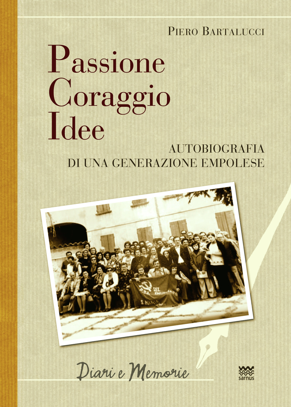 Passione coraggio idee. Autobiografia di una generazione empolese