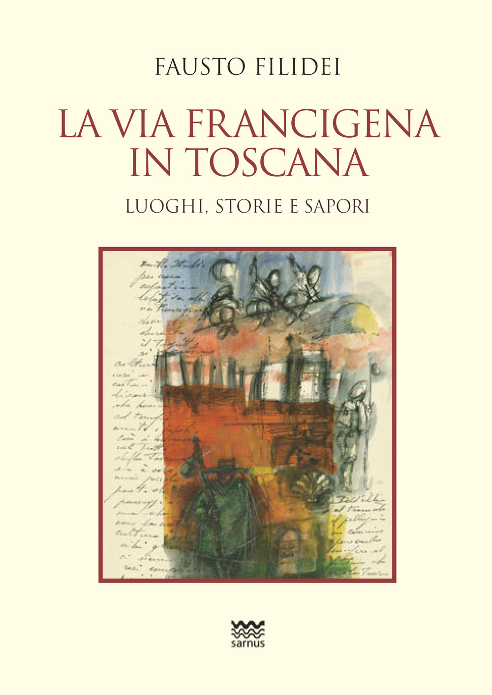 La via Francigena in Toscana. Luoghi, storie e sapori