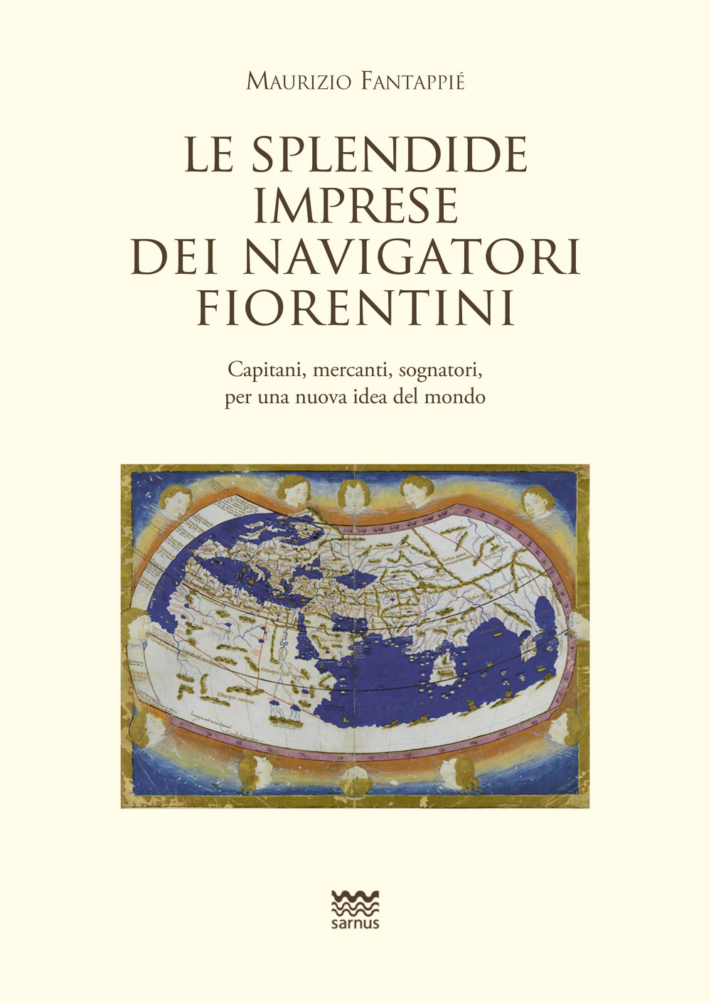 Le splendide imprese dei navigatori fiorentini. Capitani, mercanti, sognatori, per una nuova idea del mondo