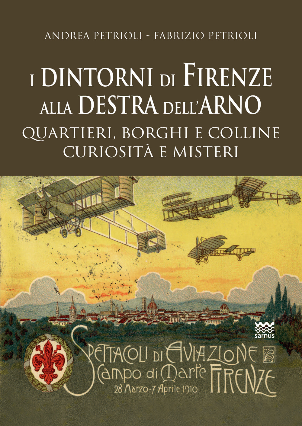 I dintorni di Firenze alla destra dell'Arno. Quartieri, borghi, colline, curiosità e misteri