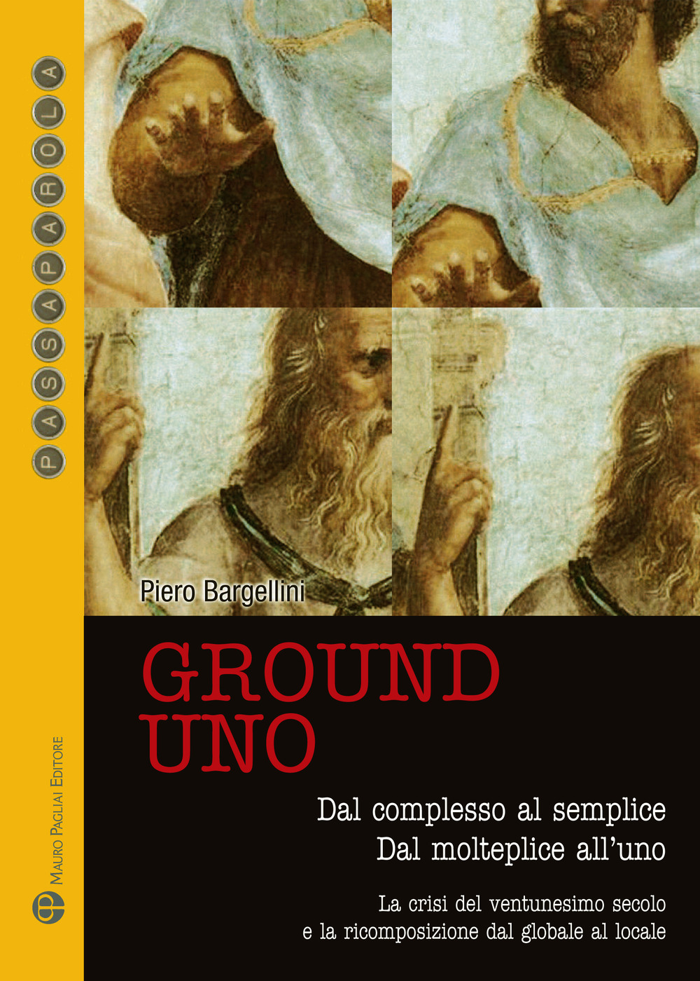 Ground uno. Dal complesso al semplice. Dal molteplice all'uno. La crisi del ventunesimo secolo e la ricomposizione dal globale al locale