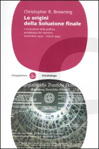 Le origini della soluzione finale. L'evoluzione della politica antiebraica del nazismo. Settembre 1939-marzo 1942