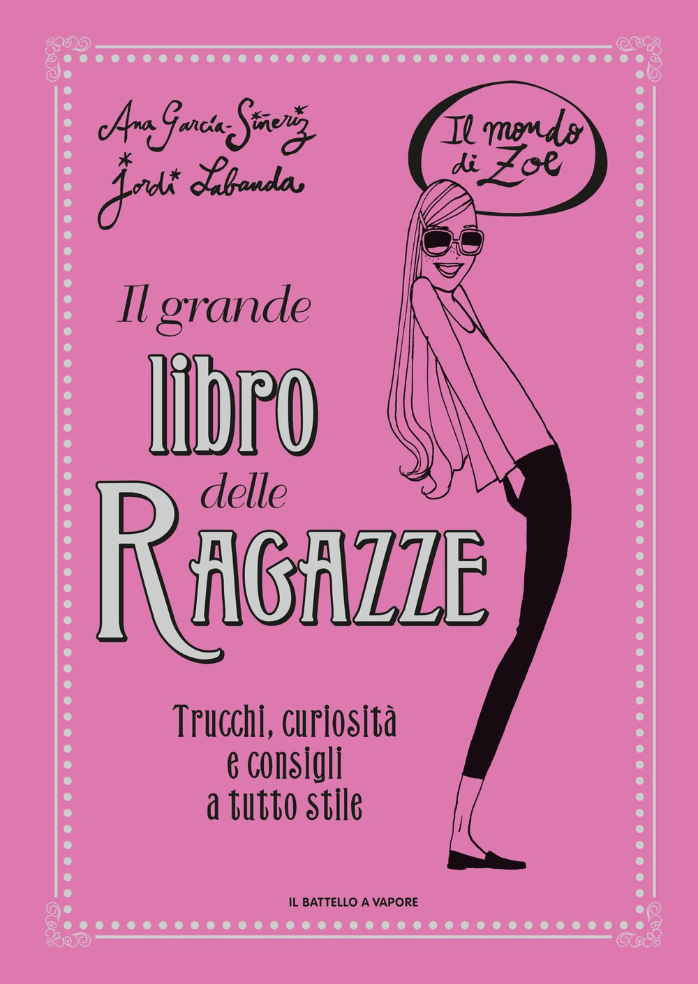 Il grande libro delle ragazze. Il mondo di Zoe. Ediz. a colori