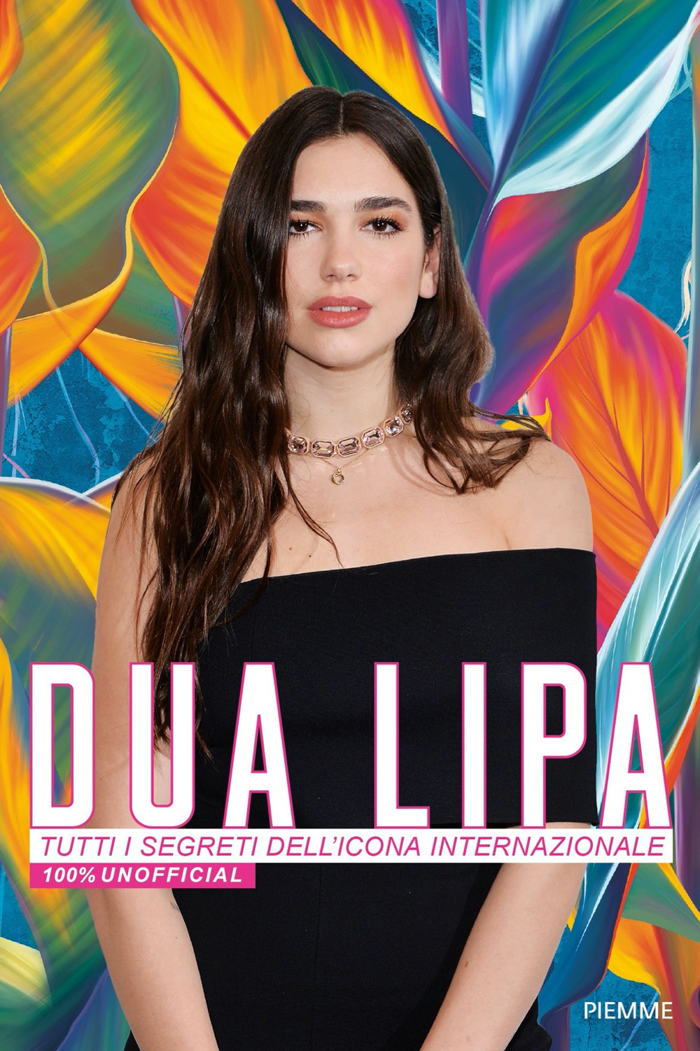 Dua Lipa. Tutti i segreti dell'icona internazionale. 100% unofficial