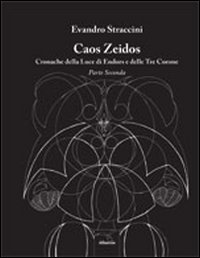 Caos Zeidos. Cronache della luce di Endors e delle Tre Corone. Parte seconda