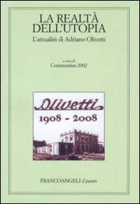 La realtà dell'utopia. L'attualità di Adriano Olivetti