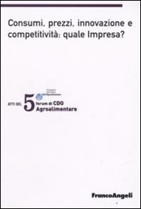 Quinto forum di CDO agrolimentare 2008. Consumi, prezzi, innovazione e competitività: quale impresa? (Milano Marittima, 18-19 gennaio 2008)