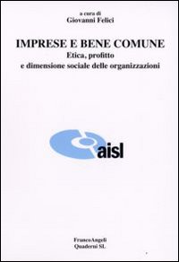 Imprese e bene comune. Etica, profitto e dimensione sociale delle organizzazioni