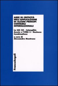 Aree di criticità nell'applicazione di alcuni principi contabilil internazionali. Lo IAS 38-Intangible assets e l'Ifrs 3-Business combinations