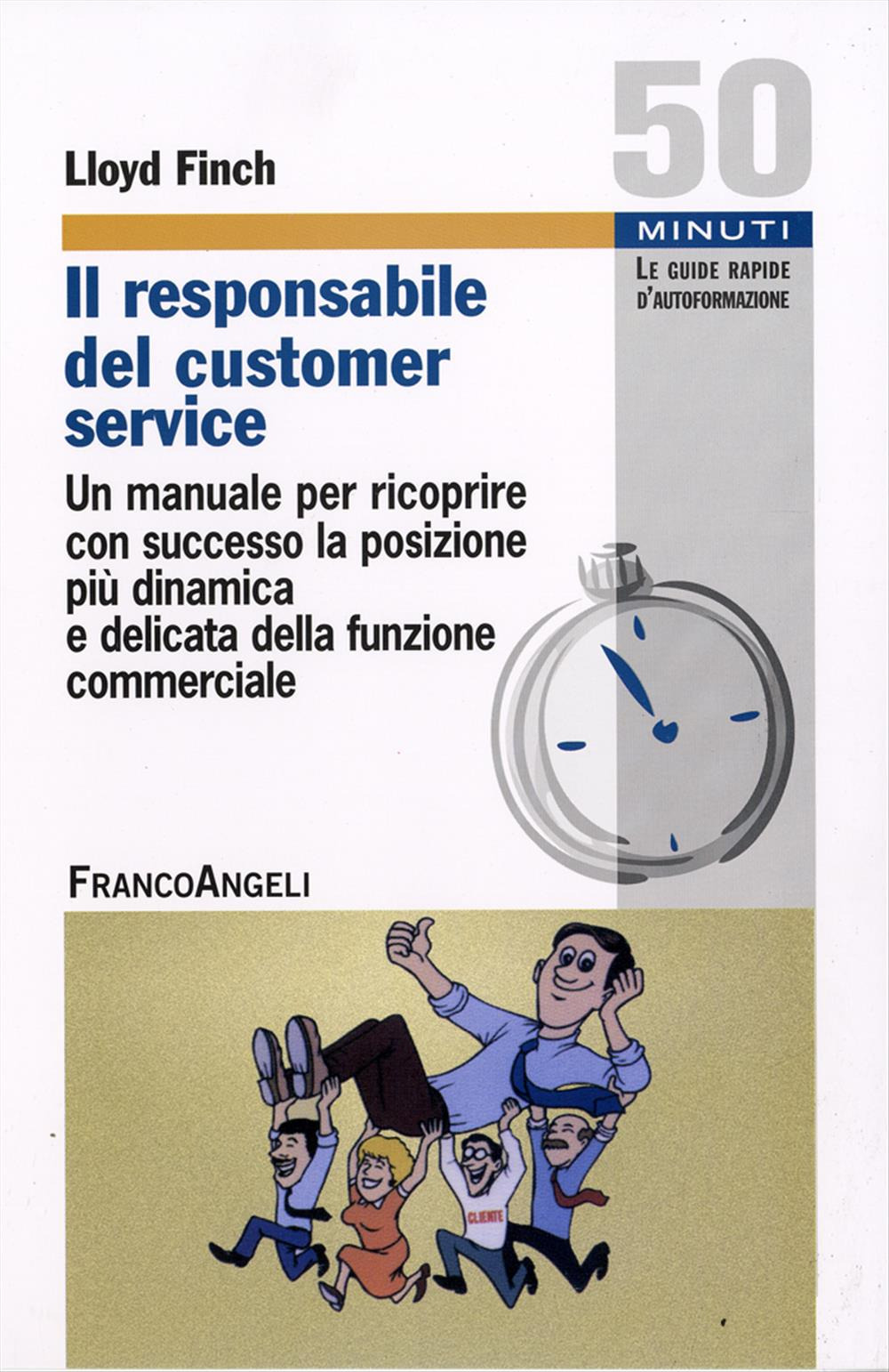 Il responsabile del customer service. Un manuale per ricoprire con successo la posizione più dinamica e delicata della funzione commerciale