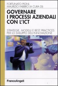 Governare i processi aziendali con l'ICT. Strategie, modelli e best practices per lo sviluppo dell'innovazione