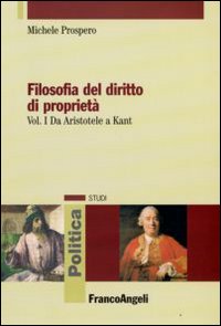 Filosofia del diritto di proprietà. Vol. 1: Da Aristotele a Kant