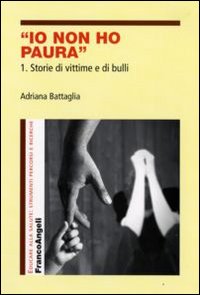 Io non ho paura. Vol. 1: Storie di vittime e di bulli