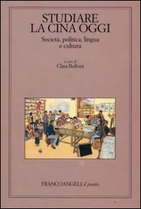 Studiare la Cina oggi. Società, politica, lingua e cultura