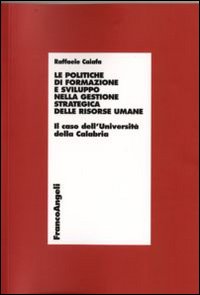 Le politiche di formazione e sviluppo nella gestione strategica delle risorse umane. Il caso dell'Università della Calabria