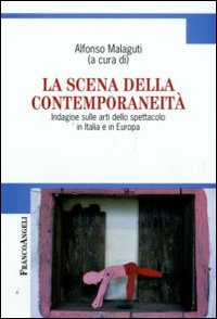 La scena della contemporaneità. Indagine sulle arti dello spettacolo in Italia e in Europa