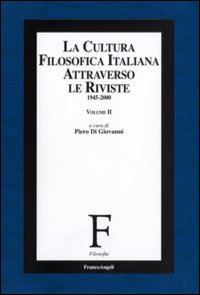 La cultura filosofica italiana attraverso le riviste 1945-2000. Vol. 2