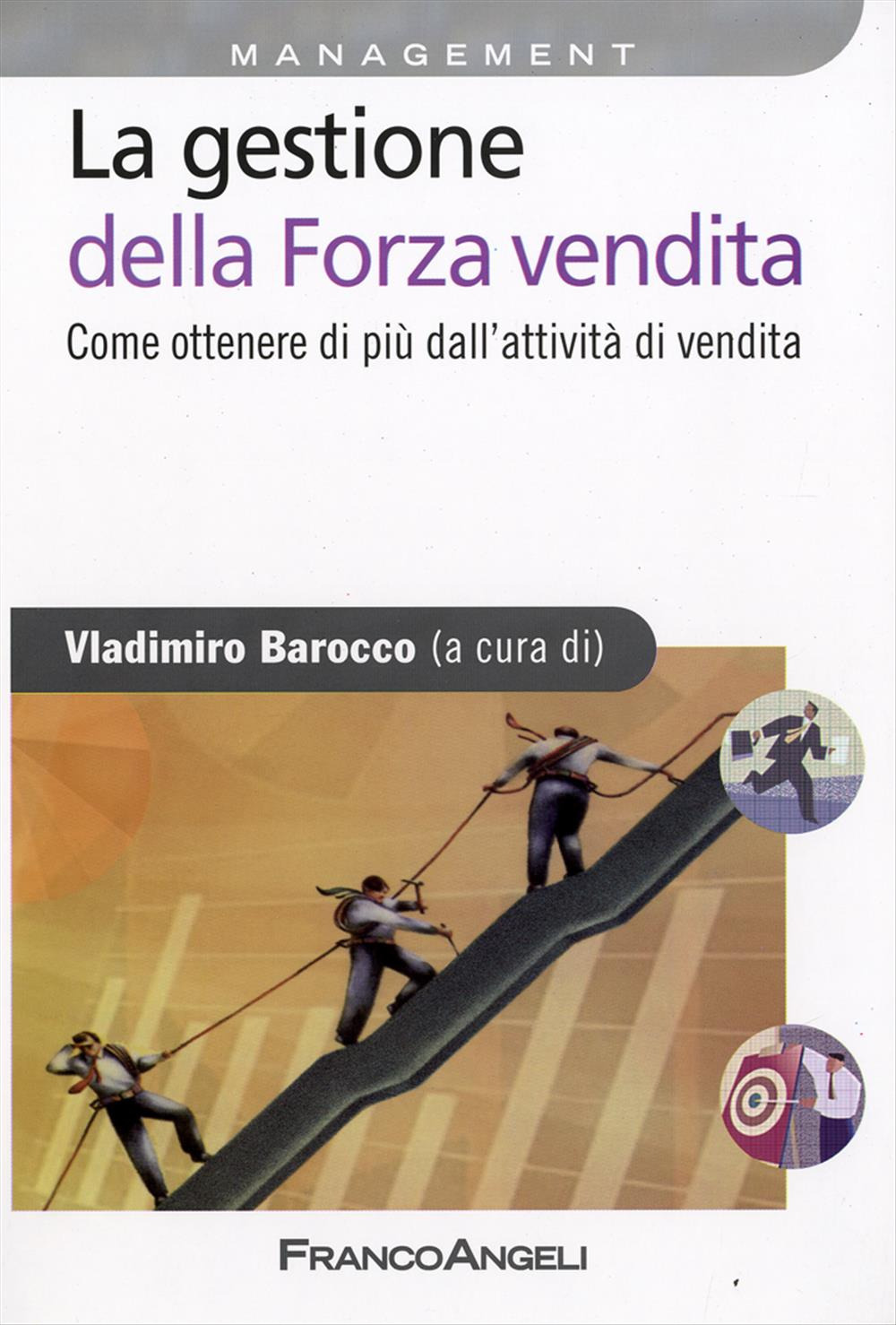 La gestione della forza vendita. Come ottenere di più dall'attività di vendita