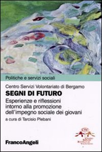 Segni di futuro. Esperienze e riflessioni intorno alla promozione dell'impegno sociale dei giovani