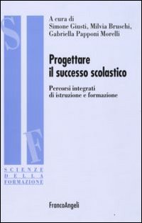 Progettare il successo scolastico. Percorsi integrati di istruzione e formazione