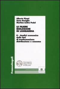 Le filiere biologiche in Lombardia. Vol. 2: Analisi economica delle fasi di trasformazione, distribuzione e consumo