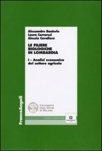 Le filiere biologiche in Lombardia. Vol. 1: Analisi economica del settore agricolo