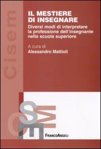 Il mestiere di insegnare. Diversi modi di interpretare la professione dell'insegnante nella scuola superiore