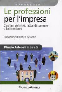 Le professioni per l'impresa. Caratteri distintivi, fattori di successo e testimonianze