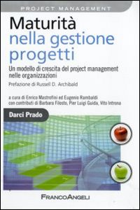 Maturità nella gestione progetti. Un modello di crescita del project management nelle organizzazioni