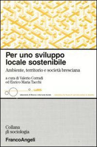 Per uno sviluppo locale sostenibile. Ambiente, territorio e società bresciana