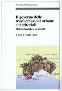 Il governo delle trasformazioni urbane e territoriali. Metodi, tecniche e strumenti