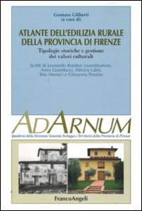 Atlante dell'edilizia rurale della Provincia di Firenze. Tipologie storiche e gestione dei valori culturali. Ediz. illustrata