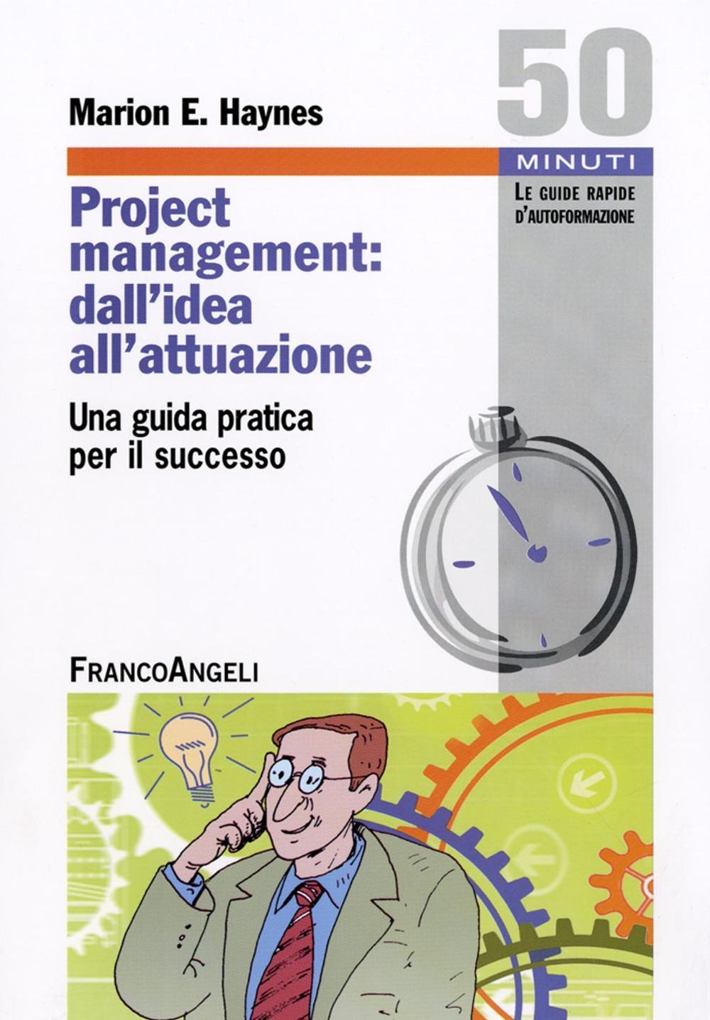 Project Management: dall'idea all'attuazione. Una guida pratica per il successo