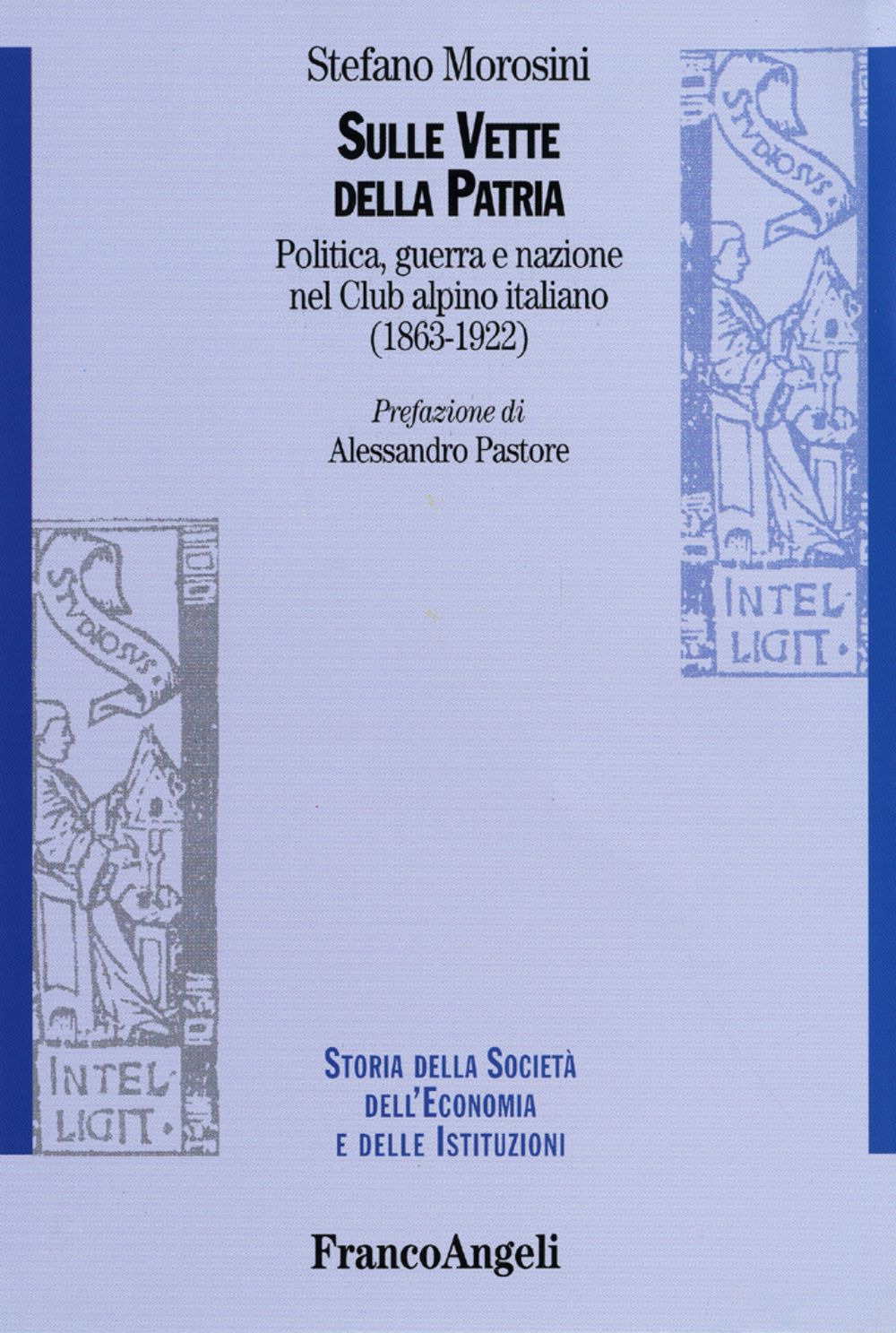 Sulle vette della patria. Politica, guerra e nazione nel Club Alpino Italiano (1863-1922)