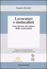 Lavoratori e sindacalisti. Una ricerca sul settore delle costruzioni