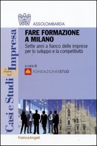 Fare formazione a Milano. Sette anni a fianco delle imprese per lo sviluppo e la competitività