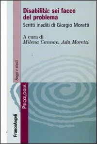 Disabilità: sei facce del problema. Scritti inediti di Giorgio Moretti