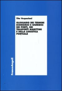 Glossario dei termini economici e giuridici dei porti, dei trasporti marittimi e della logistica portuale