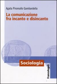 La comunicazione fra incanto e disincanto