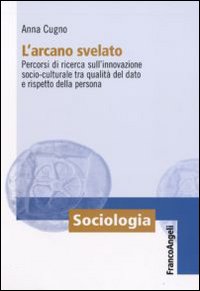 L'arcano svelato. Percorsi di ricerca sull'innovazione socio-culturale tra qualità del dato e rispetto della persona