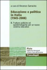 Educazione e politica in Italia (1945-2008). Vol. 3: Fratture politiche ed epistemologiche per un nuovo sistema educativo