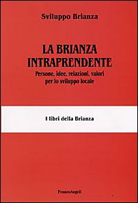 La Brianza intraprendente. Persone, idee, relazioni, valori per lo sviluppo locale