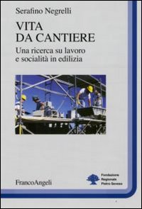 Vita da cantiere. Una ricerca su lavoro e socialità in edilizia