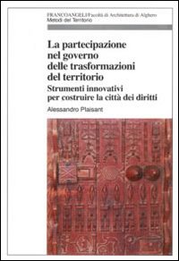 La partecipazione nel governo delle trasformazioni del territorio. Strumenti innovativi per costruire la città dei diritti