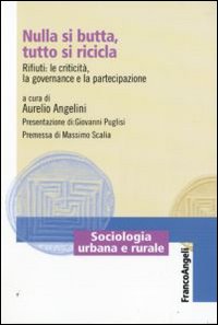 Nulla si butta, tutto si ricicla. Rifiuti: le criticità, la governance e la partecipazione