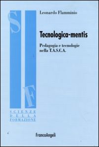 Tecnologica-mentis. Pedagogia e tecnologie nella T.A.S.C.A.